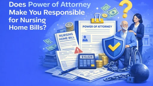 Is Power of Attorney Responsible for Nursing Home Bills