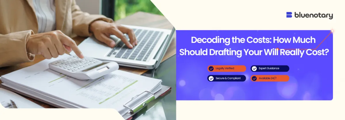 Decoding the Costs: How Much Should Drafting Your Will Really Cost?